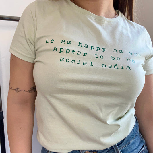 Тениска „Be As Happy As You Appear On Social Media“