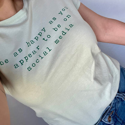 Тениска „Be As Happy As You Appear On Social Media“